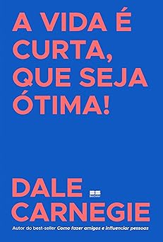 A Vida e Curta, que Seja Otima Dale Carnegie